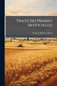 Traité Des Prairies Artificielles : Ou, Recherches Sur Les Espèces De Plantes Qu'on Peut Cultiver, Avec Le Plus D'avantage En Prairies Artificielles, Et Sur La Culture Qui Leur Convient Le Mieux