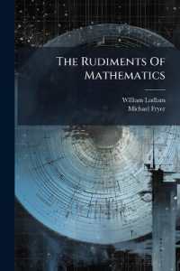 The Rudiments of Mathematics : Designed for the Use of Students at the Universities: Containing an Introduction to Algebra, Remarks on the First Six Books of Euclid, the Elements of Plane Trigonometry