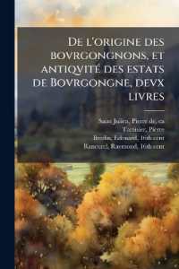 De l'origine des bovrgongnons, et antiqvité des estats de Bovrgongne, devx livres : Plus, des antiquitez d'Autun, liure 1: de Chalon, 2: de Mascon, 3: de l'abbaye & ville de Tournus, 1