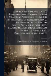 David A. De Armond (late a Representative from Missouri) Memorial Addresses Delivered in the House of Representatives and Senate of the United States, Sixty-first Congress, Second Session. Proceedings in the House, April 9, 1910. Proceedings in the S