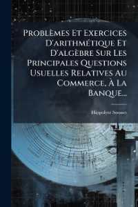 Problèmes Et Exercices D'arithmétique Et D'algèbre Sur Les Principales Questions Usuelles Relatives Au Commerce, À La Banque...
