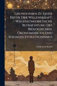 Grundlinien Zu Einer Kritik Der Willenskraft; Willenstheoretische Betrachtung Des Biologischen, Ökonomishcen Und Sozialen Evolutionismus