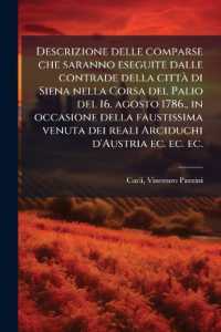 Descrizione delle comparse che saranno eseguite dalle contrade della città di Siena nella Corsa del Palio del 16. agosto 1786., in occasione della faustissima venuta dei reali Arciduchi d'Austria ec. ec. ec. : Con alcuni poetici componimenti all