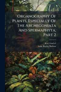 Organography of Plants, Especially of the Archegoniata and Spermaphyta, Part 2