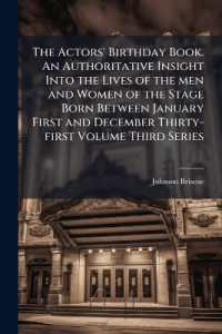 The Actors' Birthday Book. an Authoritative Insight into the Lives of the men and Women of the Stage Born between January First and December Thirty-first Volume Third Series