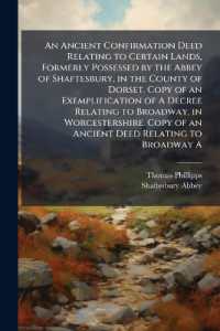 An Ancient Confirmation Deed Relating to Certain Lands, Formerly Possessed by the Abbey of Shaftesbury, in the County of Dorset. Copy of an Exemplification of a Decree Relating to Broadway, in Worcestershire. Copy of an Ancient Deed Relating to Broad