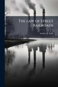 The law of Street Railroads : A Complete Treatise on the law Relating to the Organization of Street Railroads, the Acquisition of Their Franchises and Property, Their Regulation by Statute and Ordinance, Their Operation and Liabiblity for Injuries to