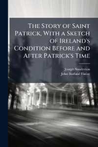 The Story of Saint Patrick, with a Sketch of Ireland's Condition before and after Patrick's Time