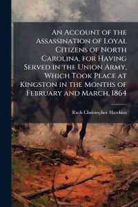 An Account of the Assassination of Loyal Citizens of North Carolina, for Having Served in the Union Army, Which Took Place at Kingston in the Months of February and March, 1864