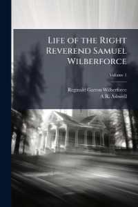 Life of the Right Reverend Samuel Wilberforce : With Selections from his Diaries and Correspondence; Volume 1