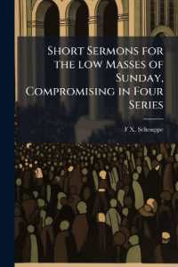 Short Sermons for the low Masses of Sunday, Compromising in Four Series : A Methodical Exposition of Christian Doctrine