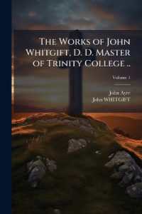 The Works of John Whitgift, D. D. Master of Trinity College ..; Volume 1