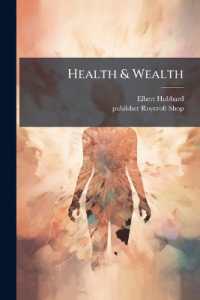 Health & Wealth : Wherein is Pleasingly Told how to be Happy--but not too Happy--and yet be Rich; Containing Thoughts, Always Sincere and Sometimes Serious, Concerning the Best Methods of Preventing one from Becoming a Burden to Himself, a Weariness