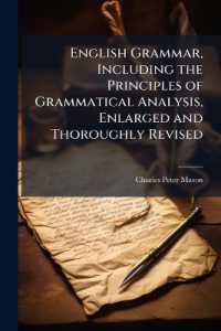 English Grammar, Including the Principles of Grammatical Analysis, Enlarged and Thoroughly Revised