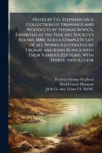 Notes by F.G. Stephens on a Collection of Drawings and Woodcuts by Thomas Bewick, Exhibited at the Fine Art Society's Rooms, 1880; Also a Complete List of all Works Illustrated by Thomas and John Bewick, with Their Various Editions, with Thirty-two I