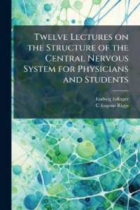 Twelve Lectures on the Structure of the Central Nervous System for Physicians and Students