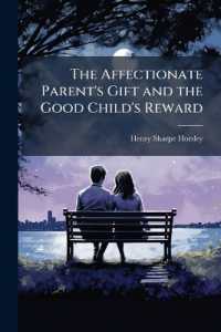 The Affectionate Parent's Gift and the Good Child's Reward : Consisting of a Series of Poems and Essays, on Natural, Moral, and Religious Subjects: Calculated to Lead the Tender Minds of Youth in the Early Practice of Virtue and Piety, and Thereby Pr