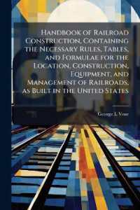Handbook of Railroad Construction, Containing the Necessary Rules, Tables, and Formulae for the Location, Construction, Equipment, and Management of Railroads, as Built in the United States