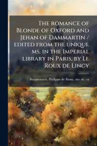 The romance of Blonde of Oxford and Jehan of Dammartin / edited from the unique ms. in the Imperial library in Paris, by Le Roux de Lincy