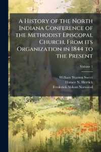 A History of the North Indiana Conference of the Methodist Episcopal Church, from its Organization in 1844 to the Present; Volume 1