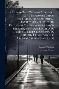 A Letter to ... Thomas Turton ... on the Admission of Dissenters to Academical Degrees [in Reply to His Thoughts on the Admission of Persons, without Regard to Their Religious Opinions, to Certain Degrees in the Universities of England.]