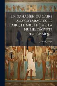 En dahabièh du Caire aux cataractes; le Caire, le Nil, Thèbes, la Nubie, l'Égypte ptolémaïque