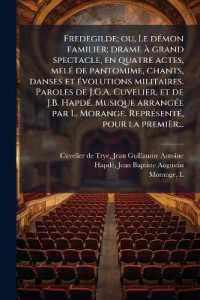 Fredegilde; ou, Le démon familier; drame à grand spectacle, en quatre actes, melé de pantomime, chants, danses et évolutions militaires. Paroles de J.G.A. Cuvelier, et de J.B. Hapdé. Musique arrangée par L. Morange. Repr