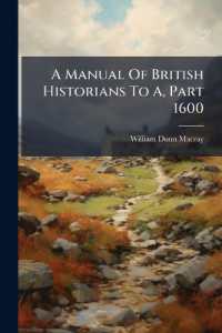A Manual of British Historians to A, Part 1600