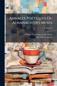 Annales Poétiques Ou Almanach Des Muses : Depuis L'origine De La Poésie Françoise; Volume 13
