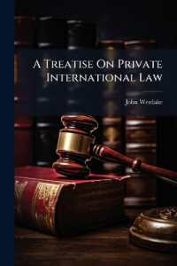 A Treatise on Private International Law : Or the Conflict of Laws, with Principal Reference to Its Practice in the English ... and Numerous References to American Authorities