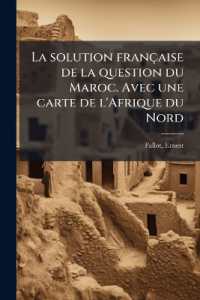 La solution française de la question du Maroc. Avec une carte de l'Afrique du Nord