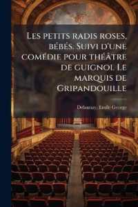 Les petits radis roses, bébés. Suivi d'une comédie pour théâtre de guignol Le marquis de Gripandouille