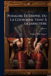 Podalire Et Dirphé, Ou La Couronne Tient À La Jarretière; Volume 2