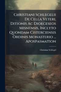 Christiani Schlegelii De Cella Veteri, Ditionis Ac Dioeceseos Misnensis, Inclyto Quondam Cisterciensis Ordinis Monasterio ... Apospasmation