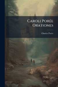 Caroli Porée Orationes : Quae Suis Singulae Temporibus Seorsum Evulgate Fuerant, Nunc Primum Collectae Et Simul Ed