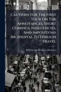 Cautions for the First Tour on the Annoyances, Short Comings, Indecencies, and Impositions Incidental to Foreign Travel