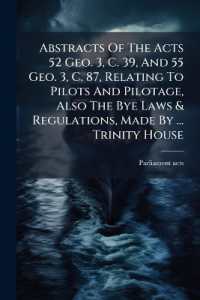 Abstracts of the Acts 52 Geo. 3, C. 39, and 55 Geo. 3, C. 87, Relating to Pilots and Pilotage, Also the Bye Laws & Regulations, Made by ... Trinity House