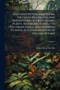 Scottish Cryptogamic Flora, or Coloured Figures and Descriptions of Cryptogamic Plants, Belonging Chiefly to the Order Fungi, and Intended to Serve as a Continuation of English Botany; Volume 6