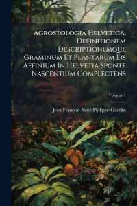 Agrostologia Helvetica, Definitionem Descriptionemque Graminum Et Plantarum Eis Affinium in Helvetia Sponte Nascentium Complectens; Volume 1