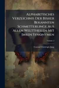 Alphabetisches Verzeichnis Der Bisher Bekannten Schmetterlinge Aus Allen Welttheilen Mit Ihren Synonymen; Volume 2