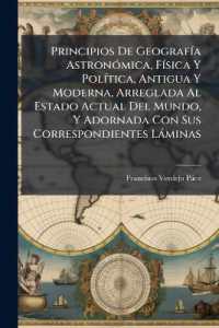 Principios De Geografía Astronómica, Física Y Política, Antigua Y Moderna, Arreglada Al Estado Actual Del Mundo, Y Adornada Con Sus Correspondientes Láminas