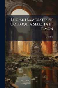 Luciani Samosatensis Colloquia Selecta Et Timon : Cebetis Tabula. Menandri Sententiae Morales