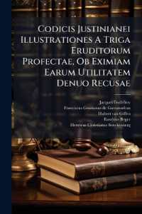 Codicis Justinianei Illustrationes a Triga Eruditorum Profectae, Ob Eximiam Earum Utilitatem Denuo Recusae