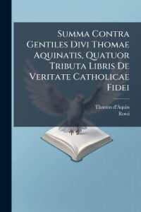 Summa Contra Gentiles Divi Thomae Aquinatis, Quatuor Tributa Libris De Veritate Catholicae Fidei