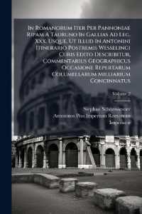 In Romanorum Iter Per Pannoniae Ripam a Tauruno in Gallias Ad Leg. Xxx. Usque, Ut Illud in Antonini Itinerario Postremis Wesselingi Curis Edito Describitur, Commentarius Geographicus Occasione Repertarum Columellarum Milliarium Concinnatus; Volume 2