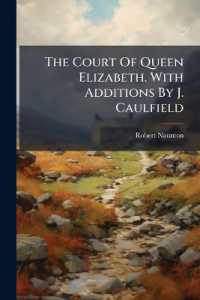 The Court of Queen Elizabeth. with Additions by J. Caulfield