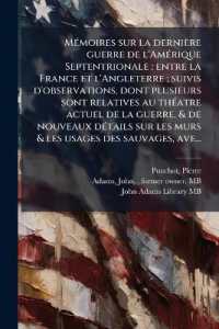 Mémoires sur la dernière guerre de l'Amérique Septentrionale : entre la France et l'Angleterre; suivis d'observations, dont plusieurs sont relatives au théatre actuel de la guerre, & de nouveaux détails sur les murs & les usa