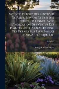 Nouvelle Flore Des Environs De Paris, Suivant Le Système Sexuel De Linnée, Avec L'indication Des Vertus Des Plantes Usitées En Médecine, Des Détails Sur Leur Emploi Pharmaceutique, Etc; Volume 1