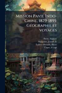 Mission Pavie Indo-Chine, 1879-1895 : Géographie et voyages: 02