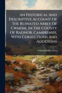An Historical and Descriptive Account of the Ruinated Abbey of Cwmhir, in the County of Radnor. Cambrensis, with Corrections and Additions